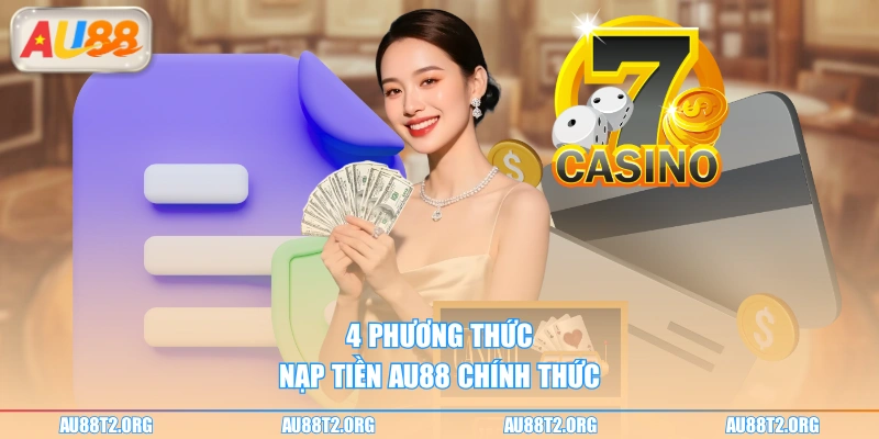 4 phương thức nạp tiền AU88 chính thức