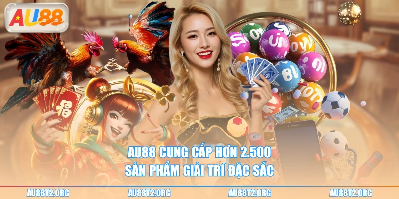 AU88 cung cấp hơn 2.500 sản phẩm giải trí đặc sắc