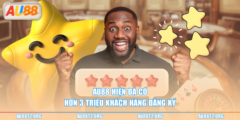 AU88 hiện đã có hơn 3 triệu khách hàng đăng ký