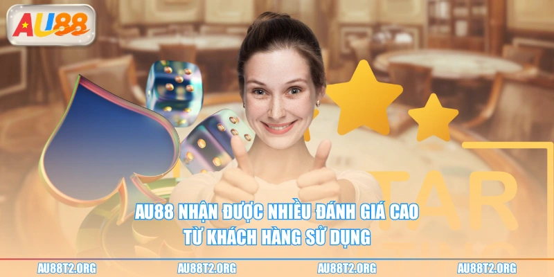 AU88 nhận được nhiều đánh giá cao từ khách hàng sử dụng