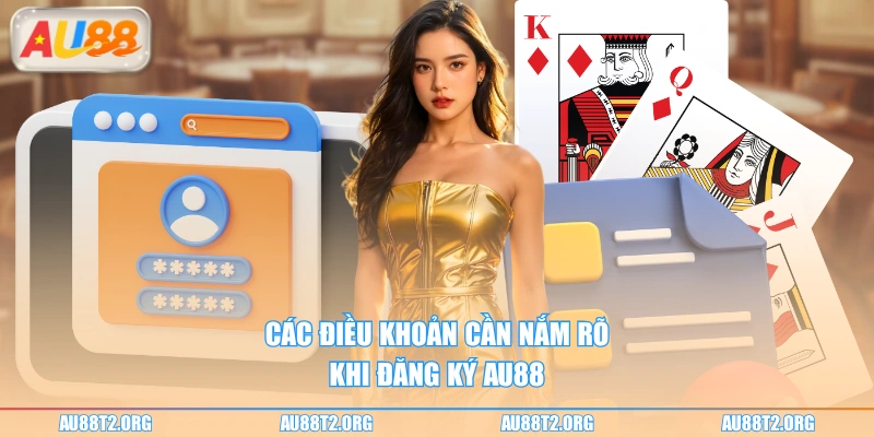 Các điều khoản cần nắm rõ khi đăng ký AU88