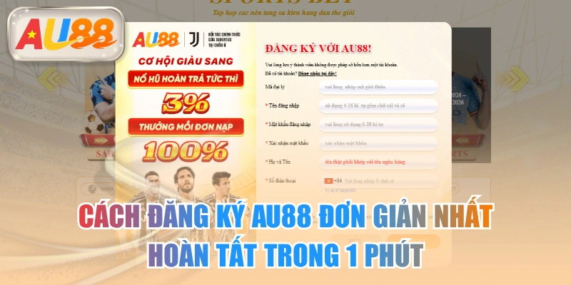 Cách Đăng Ký AU88 Đơn Giản Nhất Hoàn Tất Trong 1 Phút