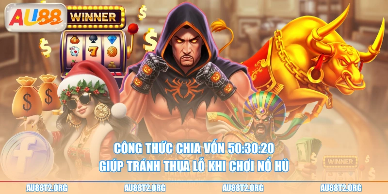 Công thức chia vốn 50:30:20 giúp tránh thua lỗ khi chơi nổ hũ