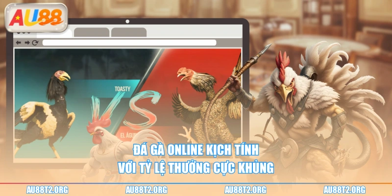 Đá gà online kịch tính với tỷ lệ thưởng cực khủng 