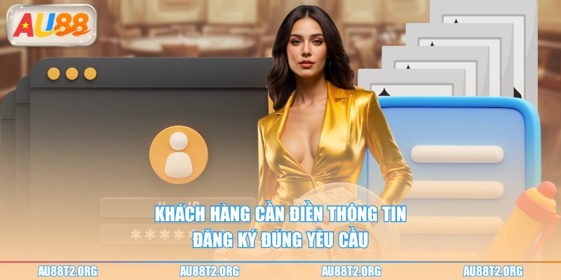 Khách hàng cần điền thông tin đăng ký đúng yêu cầu