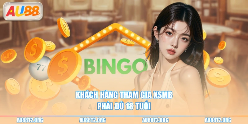 Khách hàng tham gia XSMB phải đủ 18 tuổi