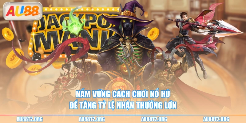 Nắm vững cách chơi nổ hũ để tăng tỷ lệ nhận thưởng lớn