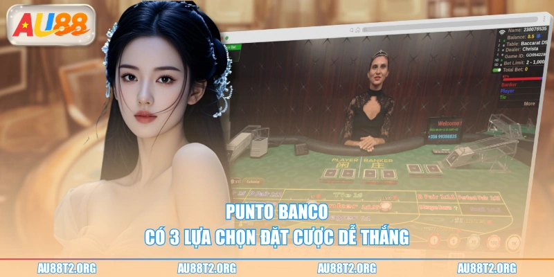 Punto Banco có 3 lựa chọn đặt cược dễ thắng