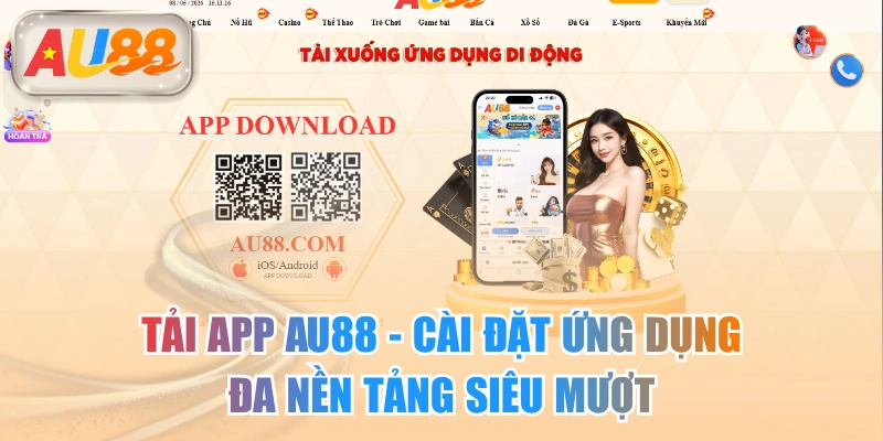Tải App AU88 - Cài Đặt Ứng Dụng Đa Nền Tảng Siêu Mượt