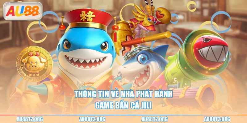 Thông tin về nhà phát hành game bắn cá JILI