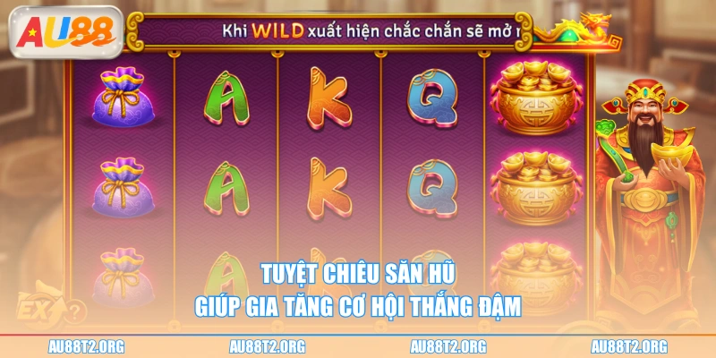 Tuyệt chiêu săn hũ giúp gia tăng cơ hội thắng đậm