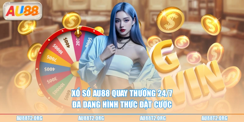 Xổ số AU88 quay thưởng 24/7 đa dạng hình thức đặt cược